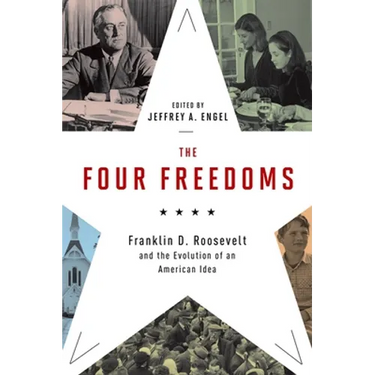 Four Freedoms: Franklin D. Roosevelt and the Evolution of an American Idea