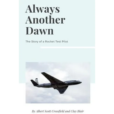 Always Another Dawn: The Story of a Rocket Test Pilot