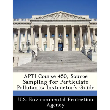 Apti Course 450, Source Sampling for Particulate Pollutants: Instructor's Guide