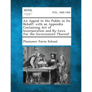 An Appeal to the Public in Its Behalf; With an Appendix Containing Act of Incorporation and By-Laws for the Government Thereof.
