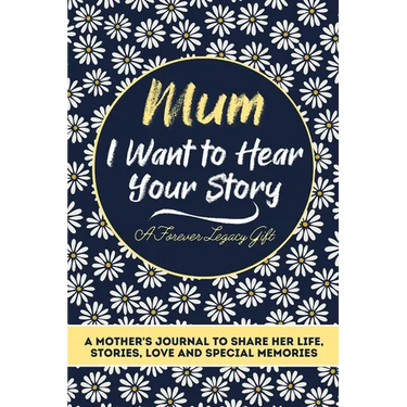 Mum, I Want To Hear Your Story: A Mothers Journal To Share Her Life, Stories, Love And Special Memories
