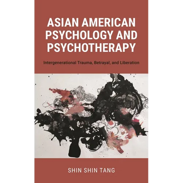 Asian American Psychology and Psychotherapy: Intergenerational Trauma, Betrayal, and Liberation