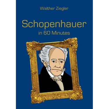 Schopenhauer in 60 Minutes: Great Thinkers in 60 Minutes