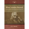 When London Burned: A Story of Restoration Times and the Great Fire