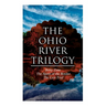 The Ohio River Trilogy: Betty Zane + The Spirit of the Border + The Last Trail: Western Classics