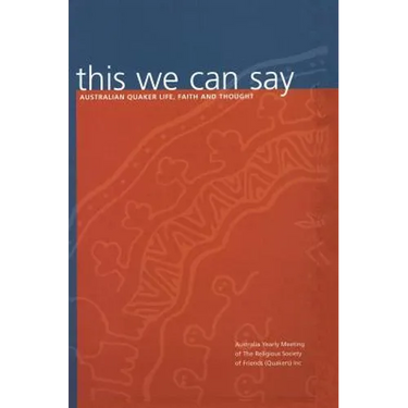 this we can say: Australian Quaker Life, Faith and Thought