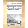 A Geneological Account of the Family of Luttrell, Lotterel, or Lutterell.