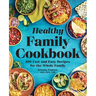 The Healthy Family Cookbook: 100 Fast and Easy Recipes for the Whole Family