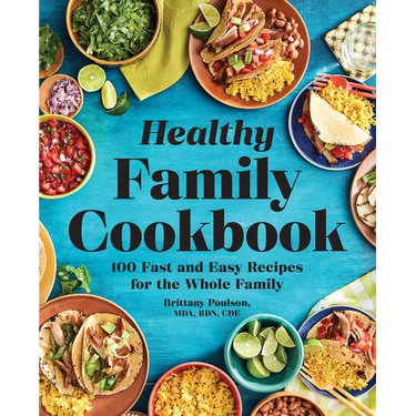 The Healthy Family Cookbook: 100 Fast and Easy Recipes for the Whole Family