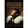 Aatak Ayguumun Angwaaghnaqi: Keep Paddling Against the Wind