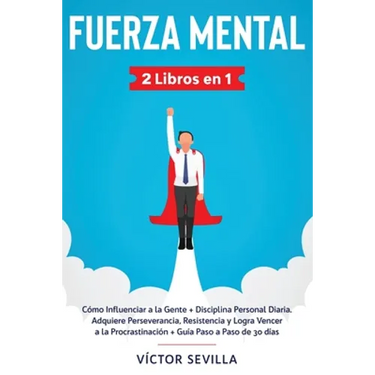 Fuerza mental 2 libros en 1: Cómo influenciar a la gente + disciplina personal diaria. Adquiere perseverancia, resistencia y logra vencer a la procras