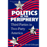 Politics at the Periphery: Third Parties in Two-Party America