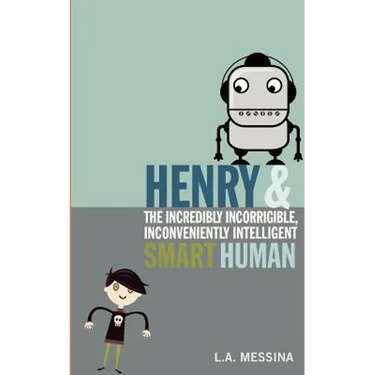 Henry and the Incredibly Incorrigible, Inconveniently Intelligent Smart Human