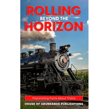 Rolling Beyond the Horizon: Fascinating Facts About Trains