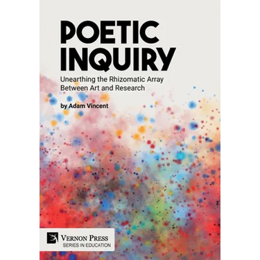 Poetic Inquiry: Unearthing the Rhizomatic Array Between Art and Research