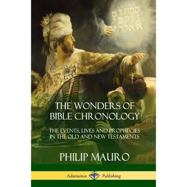 The Wonders of Bible Chronology: The Events, Lives and Prophecies in the Old and New Testaments
