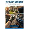 The Happy Mechanic: Making Money and Starting Your Own Business as a Self-Employed Car Mechanic