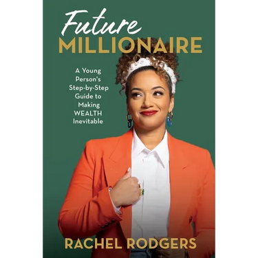 Future Millionaire: A Young Person's Step-By-Step Guide to Making Wealth Inevitable