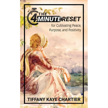 The 4-Minute Reset: for Cultivating Peace, Purpose, and Positivity