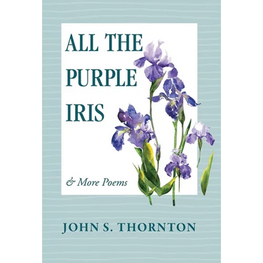 All the Purple Iris: & More Poems