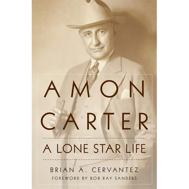 Amon Carter: A Lone Star Life
