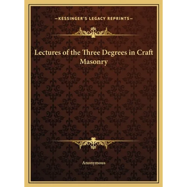 Lectures of the Three Degrees in Craft Masonry
