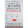 When the Words Suddenly Stopped: Finding My Voice Again After a Massive Stroke