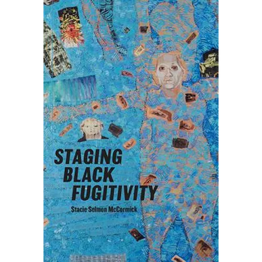Staging Black Fugitivity