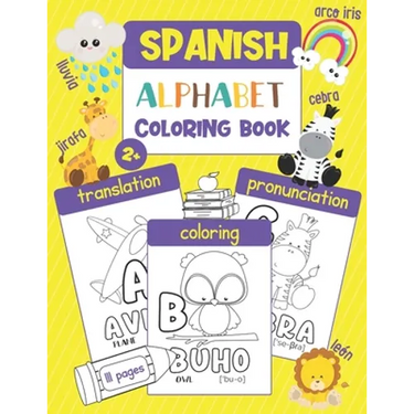 Spanish Alphabet Coloring Book: Color & Learn the Spanish Alphabet and Words (100+ New Spanish Words with Translation, Pronunciation, & Picture to Col
