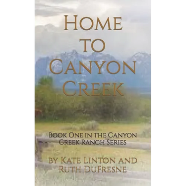 Home to Canyon Creek: Book One in the Canyon Creek Ranch Series