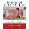 Scenes of clerical life. By: George Eliot: ( a collection of three short stories )