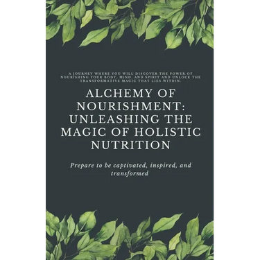 Alchemy of Nourishment: Unleashing the Magic of Holistic Nutrition