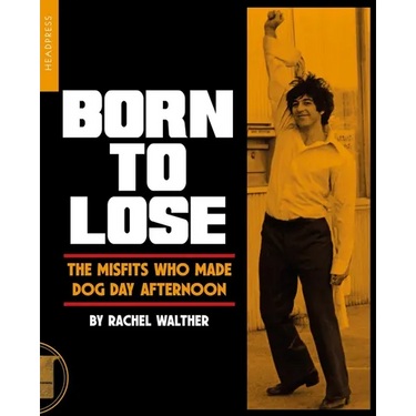 Born to Lose: The Misfits Who Made Dog Day Afternoon