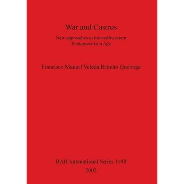 War and Castros: New approaches to the northwestern Portuguese Iron Age