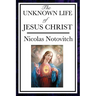 The Unknown Life of Jesus: The Lost Years of Jesus in the East