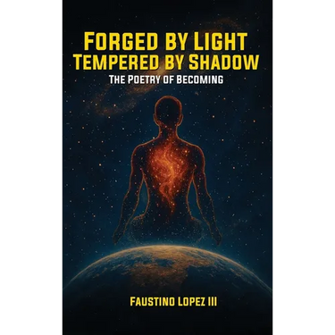 Forged by Light, Tempered by Shadow: The Poetry of Becoming