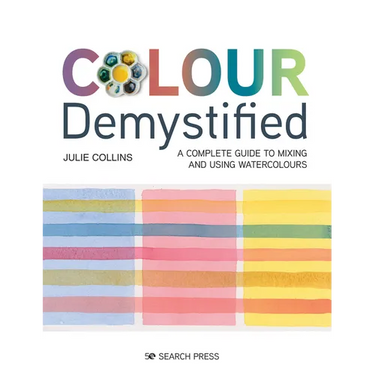 Colour Demystified: A Complete Guide to Mixing and Using Watercolours