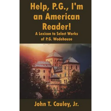 Help, P.G., I'm an American Reader!: A Lexicon to Select Works of P.G. Wodehouse