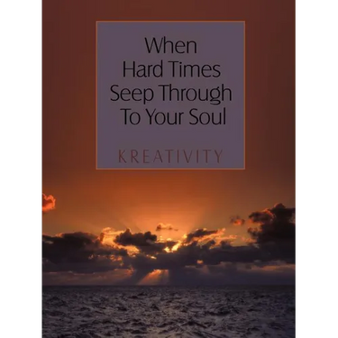 When Hard Times Seep Through to Your Soul