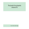 The Jewish encyclopedia (Volume IV): a descriptive record of the history, religion, literature, and customs of the Jewish people from the earliest tim