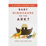 A Study Guide for Baby Dinosaurs on the Ark?