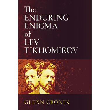 The Enduring Enigma of Lev Tikhomirov