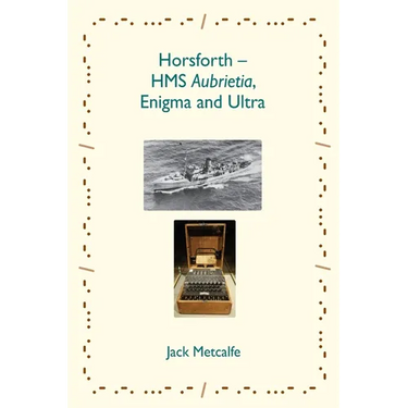 Horsforth - HMS Aubrietia, Enigma and Ultra