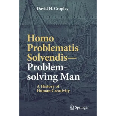 Homo Problematis Solvendis-Problem-Solving Man: A History of Human Creativity