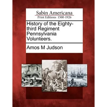History of the Eighty-Third Regiment Pennsylvania Volunteers.