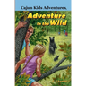 Cajun Kids Adventures- Volume Two: Adventure in the Wild