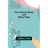 The Literary Shop, and Other Tales