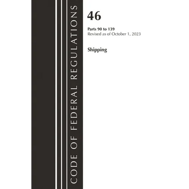 Code of Federal Regulations, Title 46 Shipping 90-139, Revised as of October 1, 2022
