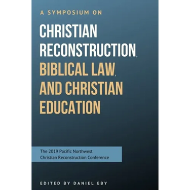 A Symposium on Christian Reconstruction, Biblical Law, and Christian Education