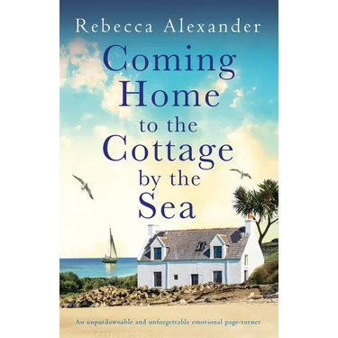 Coming Home to the Cottage by the Sea: An unputdownable and unforgettable emotional page-turner